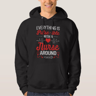 Nursing Quotes Everything Is Pulseible With A Nurs Hoodie