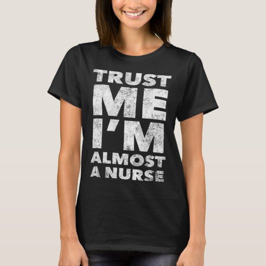 Nursing School for Students Trust Me I m Almost a T-Shirt (Vorderseite)