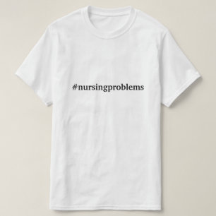 #nursingprobleme T-Shirt