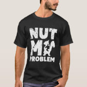 Nuss mein Problem Eichhörnchen nicht mein Problem T-Shirt (Vorderseite)