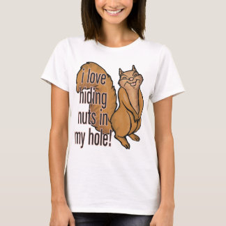 Nüsse in meinem Loch! Lustiges Eichhörnchen-Shirt T-Shirt