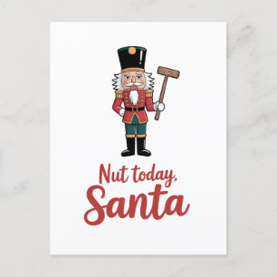 Nut Today Santa Funny Nutcracker Weihnachten Ankündigungspostkarte