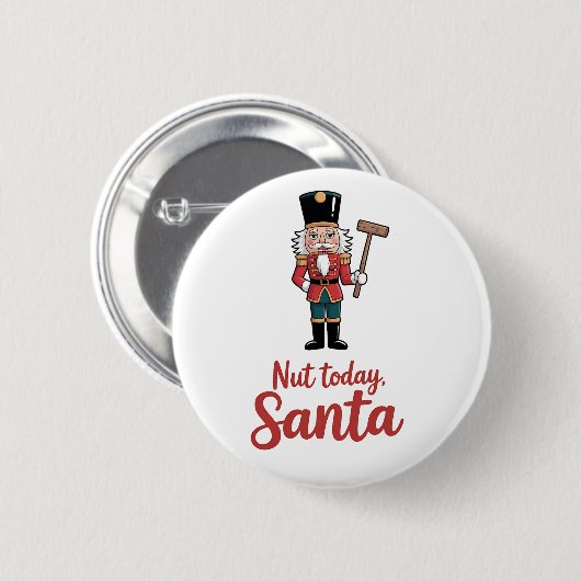 Nut Today Santa Funny Nutcracker Weihnachten Button (Vorne & Hinten)