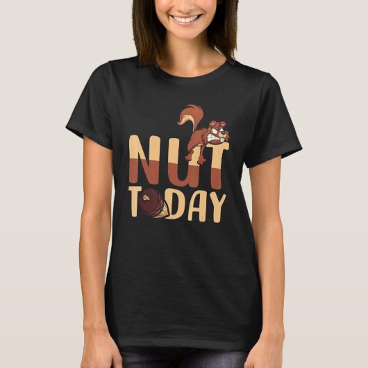 Nut Today Wild Animal Squirrel Sarcasm Meme T-Shirt (Vorderseite)