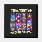 Nutcrackers Merry, Bright And A Little Nutty Funny Magnet (Vorne)
