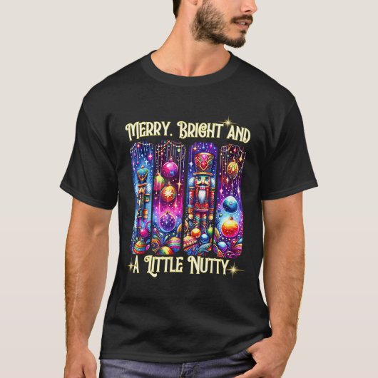 Nutcrackers Merry, Bright And A Little Nutty Funny T-Shirt (Vorderseite)