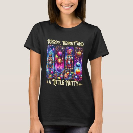 Nutcrackers Merry, Bright And A Little Nutty Funny T-Shirt (Vorderseite)