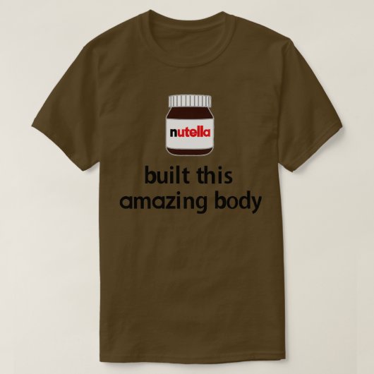 Nutella baute diesen Phantastischen Körper! T-Shirt (Design vorne)