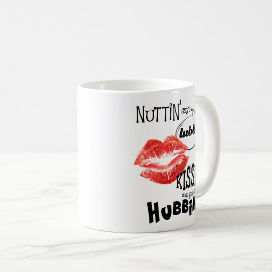 Nuttin' sagt: lubbin' wie kissin' auf deinem Mülle Kaffeetasse (VorderseiteRechts)
