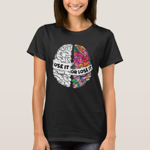 Nutze es oder verliere es Gehirn Kreatives und Ana T-Shirt