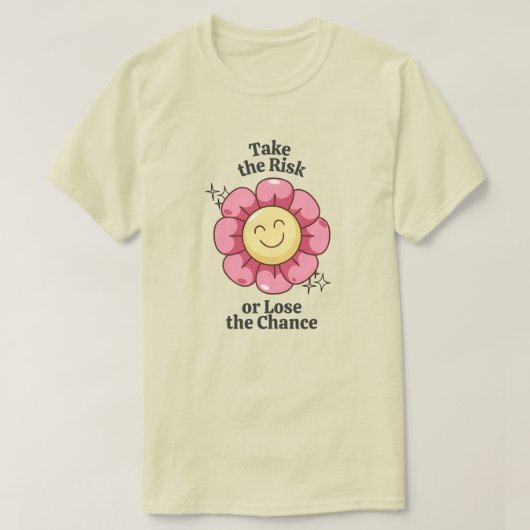 Nutzen Sie das Risiko oder verlieren Sie die Chanc T-Shirt (Design vorne)