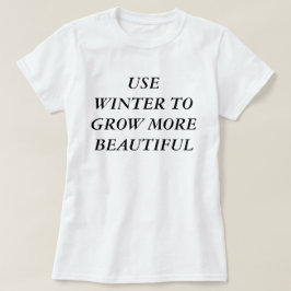 Nutzen Sie den Winter, um schöner zu werden T-Shirt