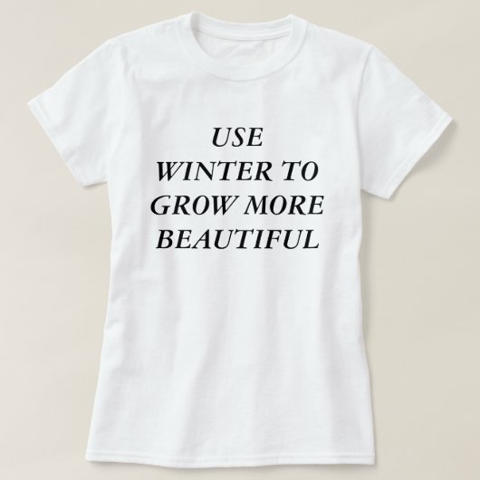 Nutzen Sie den Winter, um schöner zu werden T-Shirt (Design vorne)