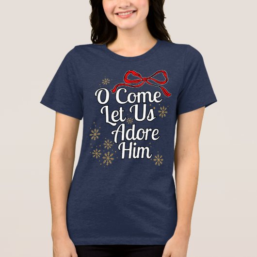 O Come Let Us Adore Him T-Shirt Tri-Blend Shirt (Vorderseite)