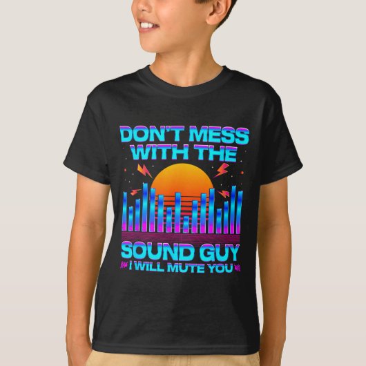 O Engineer Quotes Don't Mess With The Sound Guy  T-Shirt (Vorderseite)