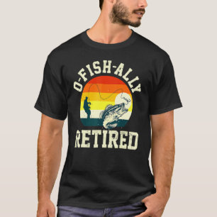 O Fish Ally Im Ruhestand Lustiger Fischfang Ruhest T-Shirt
