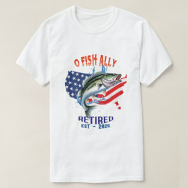 "O-FISH-ALLY Remüde:Proud, Free, and Fishing 2025 T-Shirt