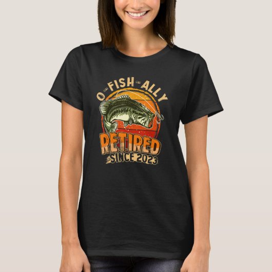 O-Fish-Ally Retired 2023 Funny Fishing Retirement T-Shirt (Vorderseite)