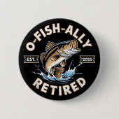 O-Fish-Ally Ruhestand 2025 Funny Fishing Retiremen Button (Vorderseite)