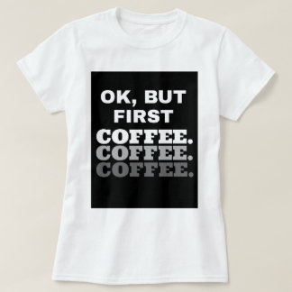 O.K., aber erster Kaffee: Frauen-grundlegender T - T-Shirt