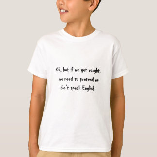 O.K., aber, wenn wir gefangen erhalten T-Shirt