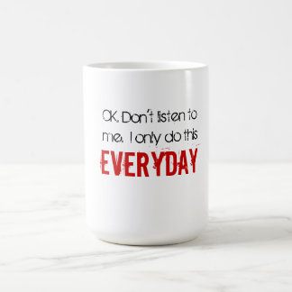 O.K. Hören Sie nicht auf mich.  Ich tue nur Kaffeetasse