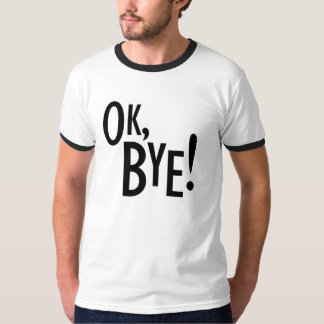 O.K., Tschüss! T-Shirt