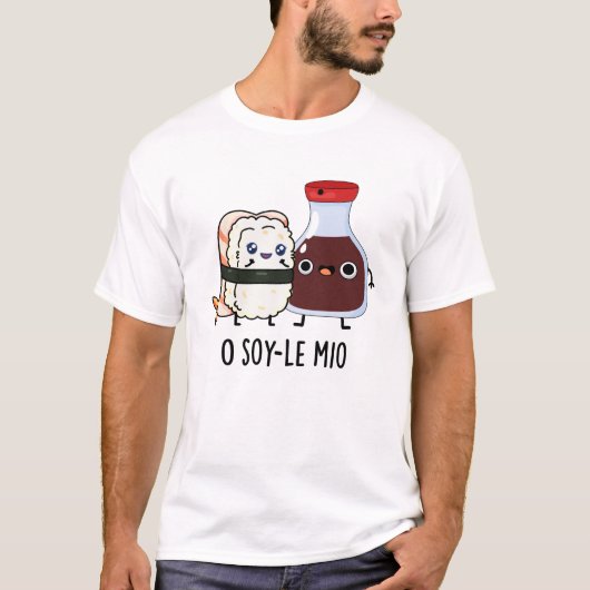 O soy-le-mio Funny Singing Soy Sauce Pun T-Shirt (Vorderseite)