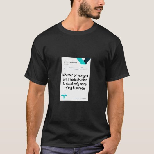 Ob du nun eine Halluzination bist oder nicht... T-Shirt (Vorderseite)