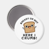 Ob fertig oder nicht hier, ich bröckle frische Brö Magnet (Vorderseite/Rückseite)