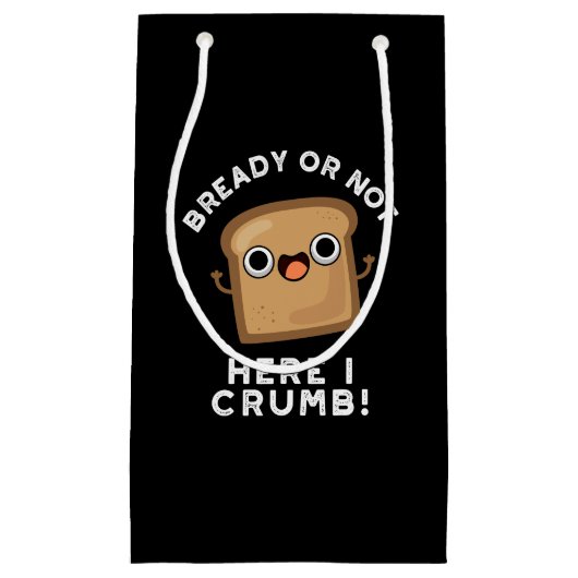 Ob fertig oder nicht hier, ich bröckle Funny Brot  Kleine Geschenktüte (Vorderseite)