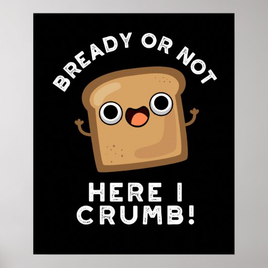 Ob fertig oder nicht hier, ich bröckle Funny Brot  Poster (Vorne)