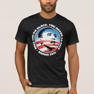 Obama 2012 - Sobald Sie Schwarzes gehen, gehen Sie T-Shirt