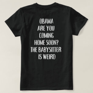 Obama Kommst du bald nach Hause Die Babysitterin T-Shirt