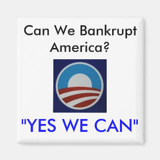 Obama, können wir Amerika bankrott machen, "JA, WI Magnet