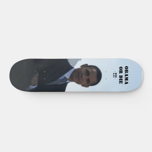 OBAMA ODER DIE!!! SKATEBOARD (Horizontal)