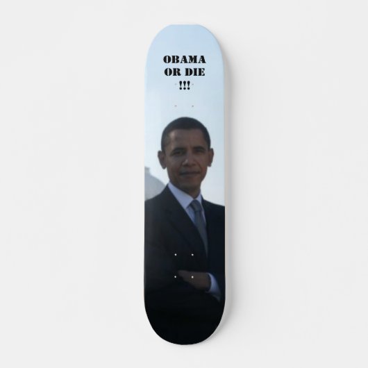 OBAMA ODER DIE!!! SKATEBOARD (Vorne)