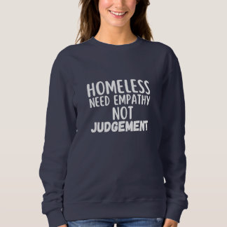Obdachlose brauchen Empathie nicht beurteilen Sweatshirt