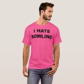 Oben, das sagt, ich hasse Bowling Funny Anti Bowli T-Shirt (Vorne ganz)