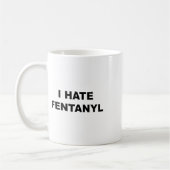 Oben, das sagt, ich hasse Fentanyl Anti Drug - Fen Kaffeetasse (Links)