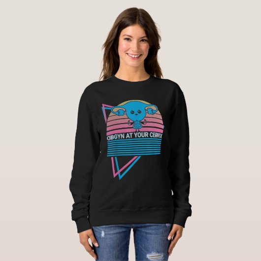 Obgyn Retro OBGYN At Your Cervix Sweatshirt (Vorne ganz)