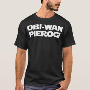 ObiWan Pierogi Funny Sprichwort Novelty Pierogies  T-Shirt