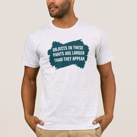 Objekt in der Hose größer als Es scheint T-Shirt - (Vorderseite)
