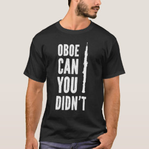 Oboe Can you did Oboist Oboe Player T-Shirt
