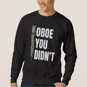 Oboe Sie haben keine Instrumente für den Oboe Play Sweatshirt