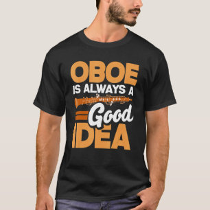 Oboist Oboe Player Oboe ist immer eine gute Idee T-Shirt