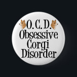 Obsessive Corgi-Störung Button<br><div class="desc">Pembroke Schweißkorgis sind zweifellos die beste Hunderasse! Ich Liebe meine hübschen Korgis. Sie sind so niedlich mit ihren kurzen kleinen Beinen und sonnigen Untergründen. Dieser lustige,  besessene Knopf wird ein tolles Geschenk oder kleine Geschenk für einen Besitzer sein.</div>