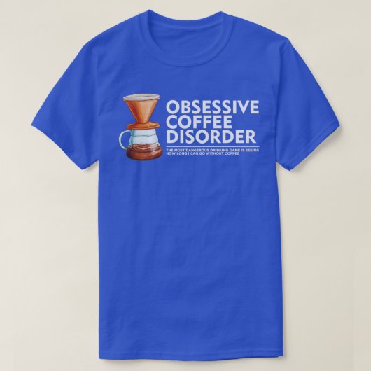 Obsessive Kaffeeerkrankung 3 T-Shirt (Design vorne)