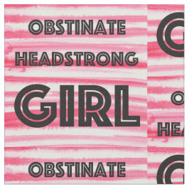 Obstinate Headstrong Girl Fabric Stoff