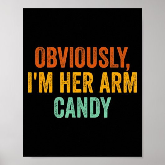 Obviously, I'm Her Arm Candy Funny Sarcastic Poster (Vorne)